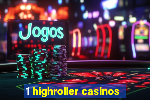 1 highroller casinos